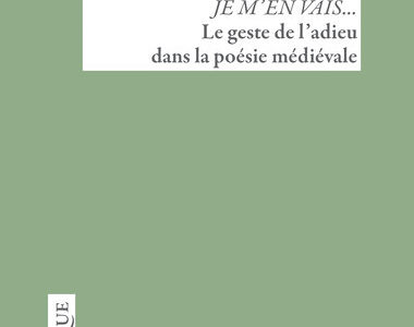 Je m’en vais… Le geste de l’adieu dans la poésie médiévale